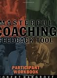 Masterful Coaching Feedback Tool: Grow Your Business, Multiply Your Profits, Win the Talent War! (Self Instrument)