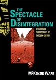 The Spectacle of Disintegration: Situationist Passages out of the Twentieth Century
