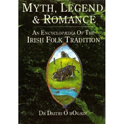 Myth, Legend, and Romance: An Encyclopaedia of Irish Folk Tradition