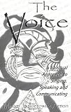 The Voice: A Spiritual Approach to Singing, Speaking & Communicating