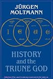 History and the triune God : contributions to trinitarian theology