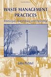 Waste Management Practices: Municipal, Hazardous, and Industrial