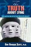 The Truth About Lying: Why and How We All Do It and What to Do About It