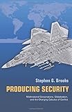 Producing Security: Multinational Corporations, Globalization, and the Changing Calculus of Conflict (Princeton Studies in International History and Politics)