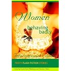 Women Behaving Badly Fiesty Flash Fiction by  W. Wade Mukhherjee and S. Baker