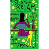 The Slam and Scream: And Other Powerful Strategies and Career Moves for Secretaries, Assistants, and Anyone Else Who Has Had Enough