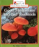  : Good Mushrooms and Bad Toadstools (Rookie Read-About Science)