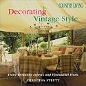 Country Living Decorating Vintage Style: Using Romantic Fabrics and Flea Market Finds