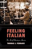 Feeling Italian : The Art Of Ethnicity In America