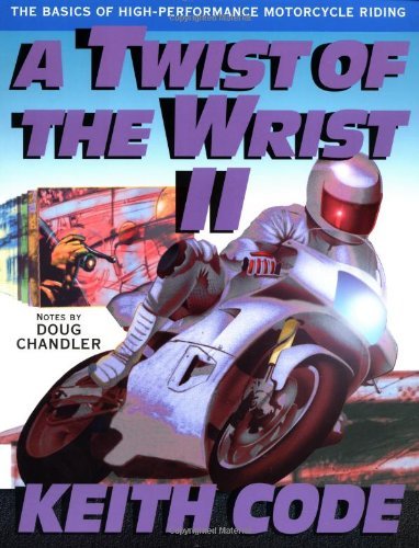 A Twist of the Wrist: Basics of High-performance Motor Cycle Riding - Volume 2: Basics of High-performance Motor Cycle Riding Vol 2 by Keith Code (1-Dec-1993) Paperback