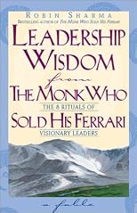 Leadership Wisdom from the Monk Who Sold His Ferrari