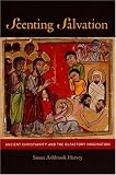 Scenting Salvation: Ancient Christianity and the Olfactory Imagination (Transformation of the Classical Heritage)