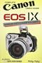Canon Eos IX: Complete Canon User's Guide