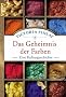 Das Geheimnis der Farben: Eine Kulturgeschichte