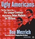 Ugly Americans CD: The True Story of the Ivy League Cowboys Who Raided the Asian Markets for Millions