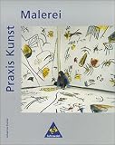 Praxis Kunst - Sekundarstufe II: Praxis Kunst, Malerei