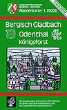  : Bergisch Gladbach / Odenthal / K&ouml;nigsforst 1 : 25 000. Wanderkarte