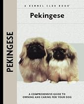 Pekingese: A Comprehensive Guide to Owning and Caring for Your Dog (Kennel Club)