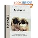 Pekingese: A Comprehensive Guide to Owning and Caring for Your Dog (Comprehensive Owner's Guide)