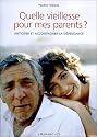 Quelle vieillesse pour mes parents ? : Maintien &agrave; domicile ou maison de retraite, que choisir ?