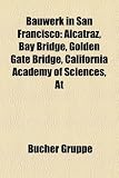 Bauwerk in San Francisco: Alcatraz, Bay Bridge, Golden Gate Bridge, California Academy of Sciences, AT&T Park, Fort Mason, Asian Art Museum - 