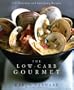 The Low-Carb Gourmet: 250 Delicious and Satisfying Recipes
