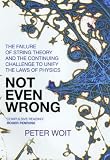 Not Even Wrong: The Failure of String Theory & the Continuing Challenge to Unify the Laws of Physics