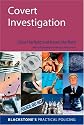 Covert Investigation: A Practical Guide for Investigators (Blackstone's Practical Policing Series)