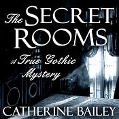 The Secret Rooms: A True Gothic Mystery | [Catherine Bailey]