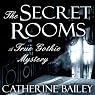 The Secret Rooms: A True Gothic Mystery