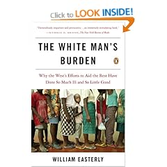 The White Man's Burden: Why the West's Efforts to Aid the Rest Have Done So Much Ill and So Little Good