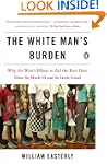 The White Man's Burden: Why the West'...