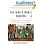 The White Man's Burden: Why the West's Efforts to Aid the Rest Have Done So Much Ill and So Little Good