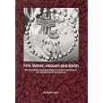 Fire, Water, Heaven and Earth: Ritual Practice and Cosmology in Ancient Scandinavia: An Indo-European Perspective by Anders Kaliff