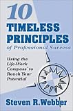 10 Timeless Principles of Professional Success: Using the Life-Work Compass to Reach your Potential