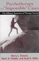 Psychotherapy with Impossible Cases: The Efficient Treatment of Therapy Victims (A Norton professional book)