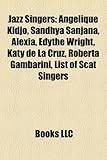 Jazz Singers: Angelique Kidjo, Sandhya Sanjana, Alexia, Edythe Wright, Katy de La Cruz, Roberta Gambarini, List of Scat Singers-