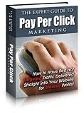 Pay Per Click – The Expert Guide To Pay Per Click Marketing – How To Have Red Hot Targeted Traffic Delivered Straight into Your Website For Massive Profit Reviews