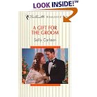 A Gift For The Groom (On The Way To A Wedding) (Silhouette Romance, 1382) by Sally Carleen