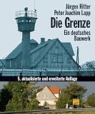 Die Grenze - Ein deutsches Bauwerk - J&uuml;rgen Ritter, Peter Joachim Lapp