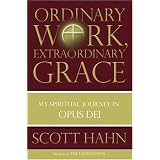 Ordinary Work, Extraordinary Grace: My Spiritual Journey in Opus Dei (Hardcover) tagged "scott hahn" 6 times
