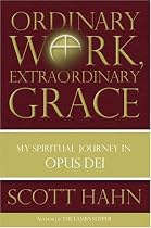 Ordinary Work, Extraordinary Grace: My Spiritual Journey in Opus Dei