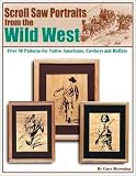 Scroll Saw Portraits from the Wild West: Over 50 Patterns for Native Americans, Cowboys, and Buffalo by Gary Browning