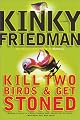 Kill Two Birds & Get Stoned (Friedman, Kinky)