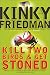 Kill Two Birds & Get Stoned (Friedman, Kinky)