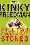 Kill Two Birds & Get Stoned (Friedman, Kinky)