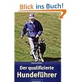 Der qualifizierte Hundef�hrer: Erkenntnisse f�r eine artgerechte Mensch-Hund-Beziehung
