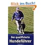 Der qualifizierte Hundef�hrer: Erkenntnisse f�r eine artgerechte Mensch-Hund-Beziehung