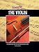 Learn to Play the Violin: An Illustrated Step-by-step Instructional Guide