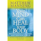 your mind can heal your body how your experiences and emotions affect your physical health